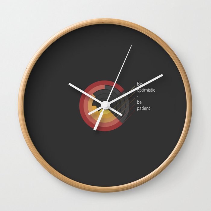 Be patient. Be Optimistic. A PSA for stressed creatives. Wall Clock