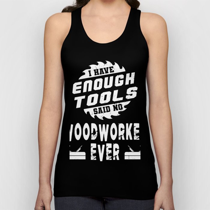 Woodworker Have Enough Woodworking Tools Tank Top