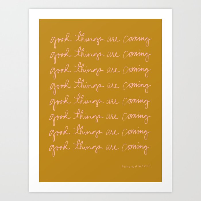 good things are coming Art Print
