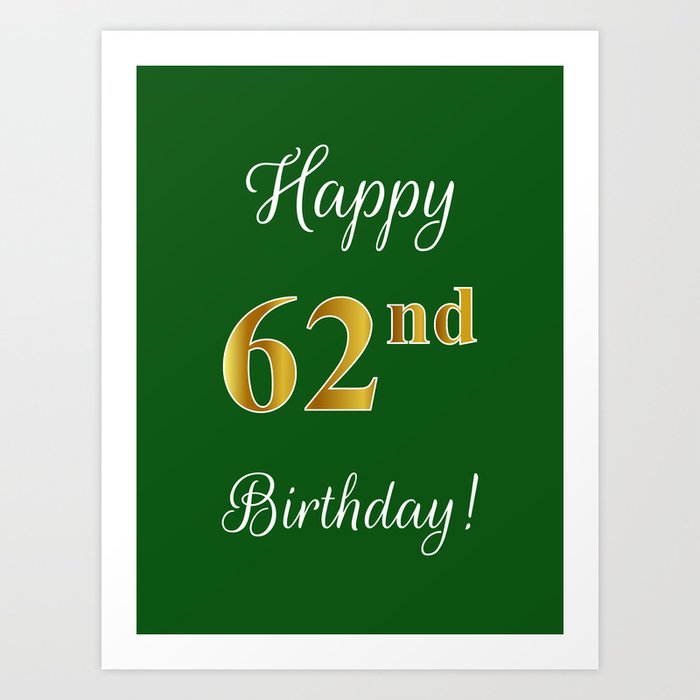 Elegant "Happy 62nd Birthday!" With Faux/Imitation Gold-Inspired Color Pattern Number (on Green) Art Print