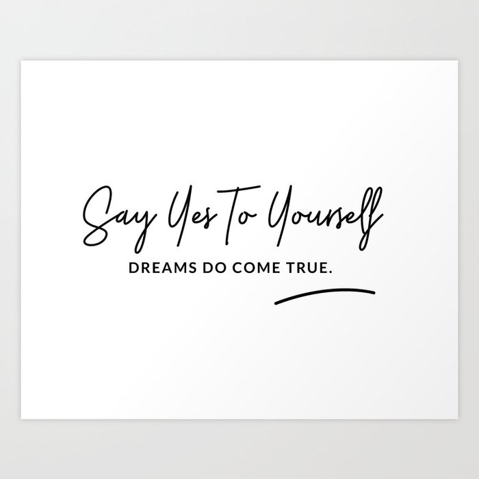Say Yes To Yourself Quote Art Print By Martacosta Society6