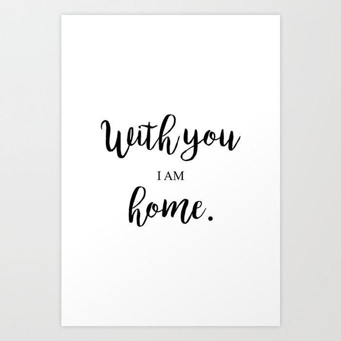 With you I am home Art Print