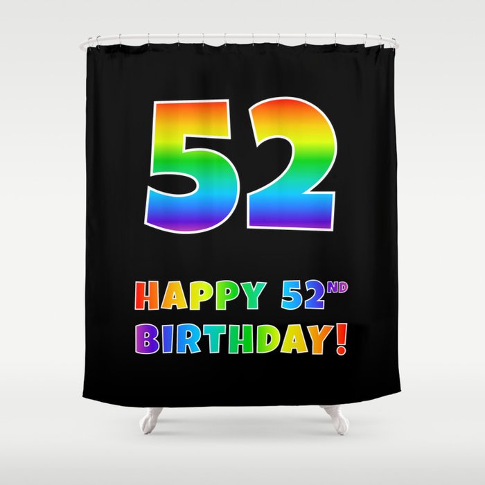 HAPPY 52ND BIRTHDAY - Multicolored Rainbow Spectrum Gradient Shower Curtain