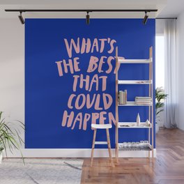 What's The Best That Could Happen Wall Mural