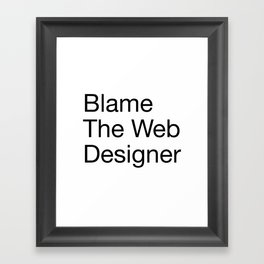 Blame the Web Designer Framed Art Print