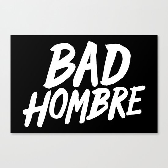 Bad Hombre Canvas Print