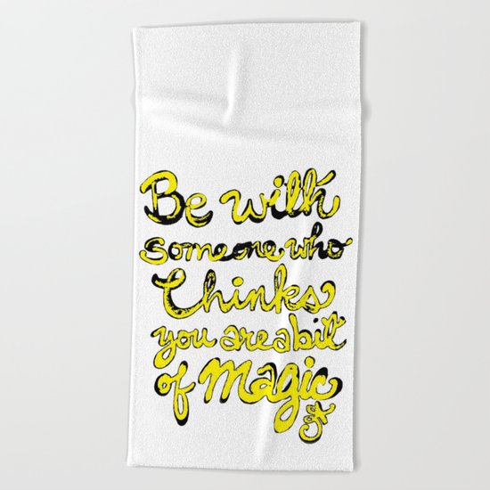 Be With Someone Who Thinks You're a bit of MAGIC Beach Towel