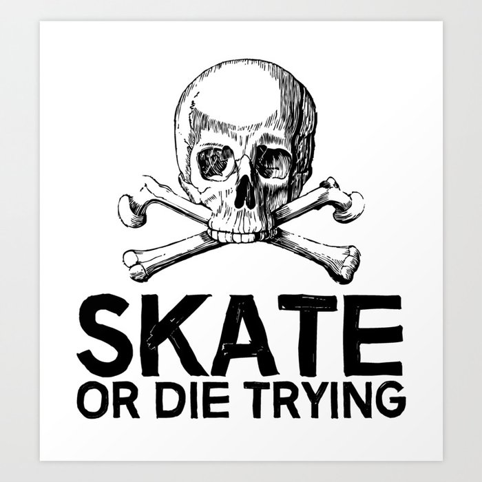 Skate: Or Die Trying Art Print