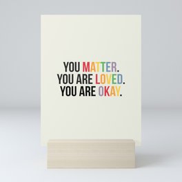 You matter. You are love. You are okay. - Pride Poster Mini Art Print