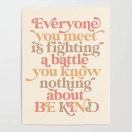 Everyone you meet is fighting a battle you know nothing about. Be Kind Poster