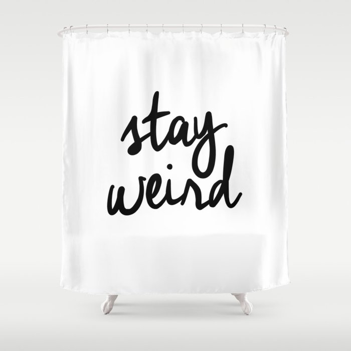 Stay Weird Black and White Humorous Inspo Typography Poster for the Young Wild and Free Shower Curtain