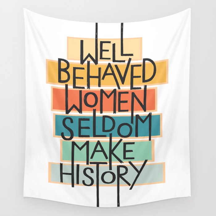 Well Behaved Women Seldom Make History Wall Tapestry