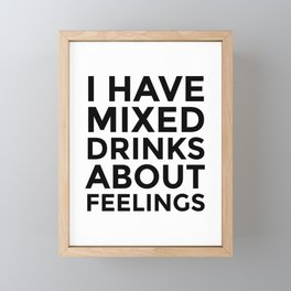 I Have Mixed Drinks About Feelings Framed Mini Art Print