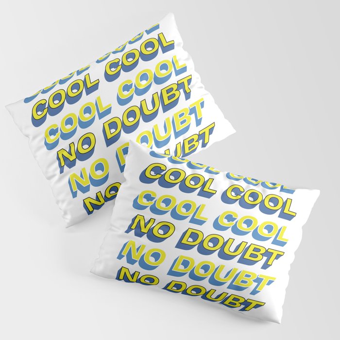 Cool Cool Cool No Doubt No Doubt No Doubt Pillow Sham By Laimutyy Society6 Cool Cool Cool No Doubt No Doubt No Doubt Pillow Sham By Laimutyy Society6