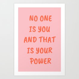 No One Is You and That Is Your Power Art Print