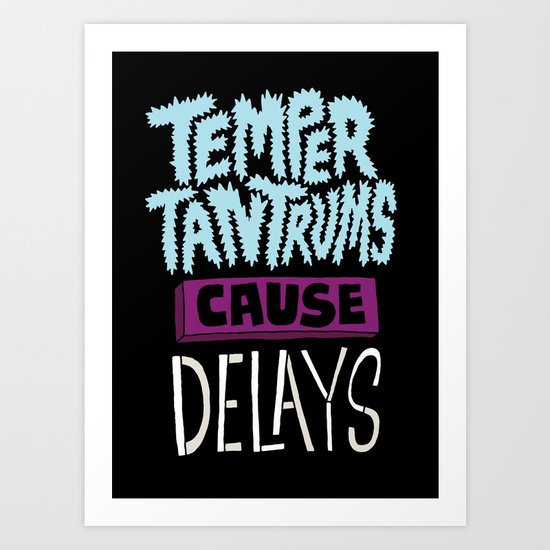Temper Tantrums Cause Delays Art Print