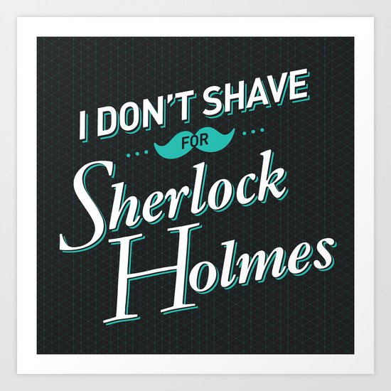 I Don't Shave for Sherlock Holmes Art Print