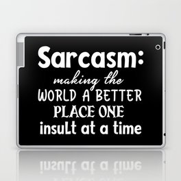 Sarcasm Making The World A Better Place Laptop Skin
