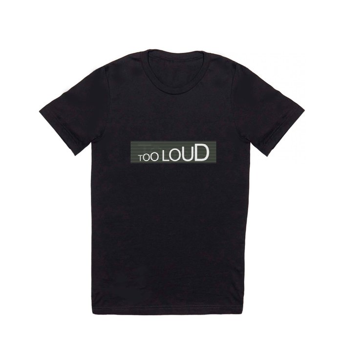 TooLoudTooSoft T Shirt