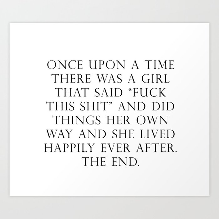 Once upon a time she said fuck this Kunstdrucke Once upon a time she said fuck this Kunstdrucke
