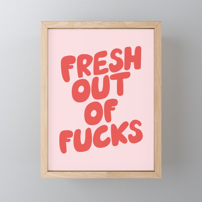 Fresh Out of Fucks Framed Mini Art Print