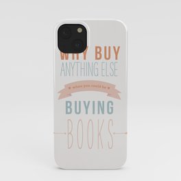 Why Buy Anything Else iPhone Case