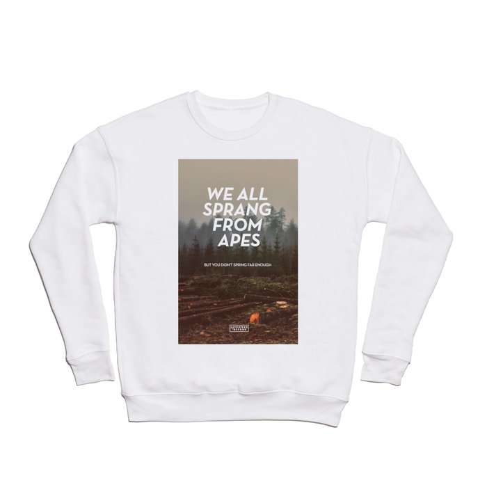 We all sprang from apes Crewneck Sweatshirt