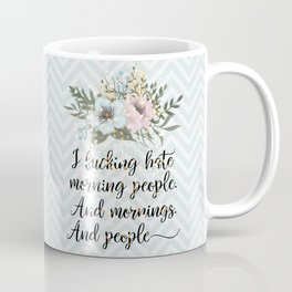 I F*CKING HATE MORNING PEOPLE - sweary quote Mug