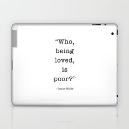 Who, being loved, is poor? Oscar Wilde Laptop Skin