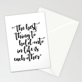 The Best Thing to Hold Onto in Life is Each Other Stationery Cards