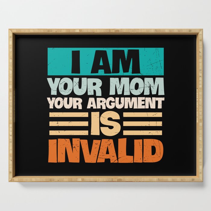 I Am Your Mom Your Argument Is Invalid Serving Tray