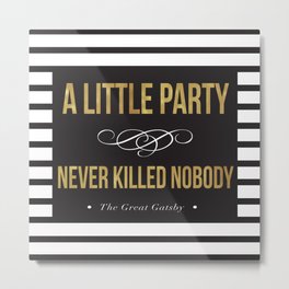 A little party never killed nobody Metal Print