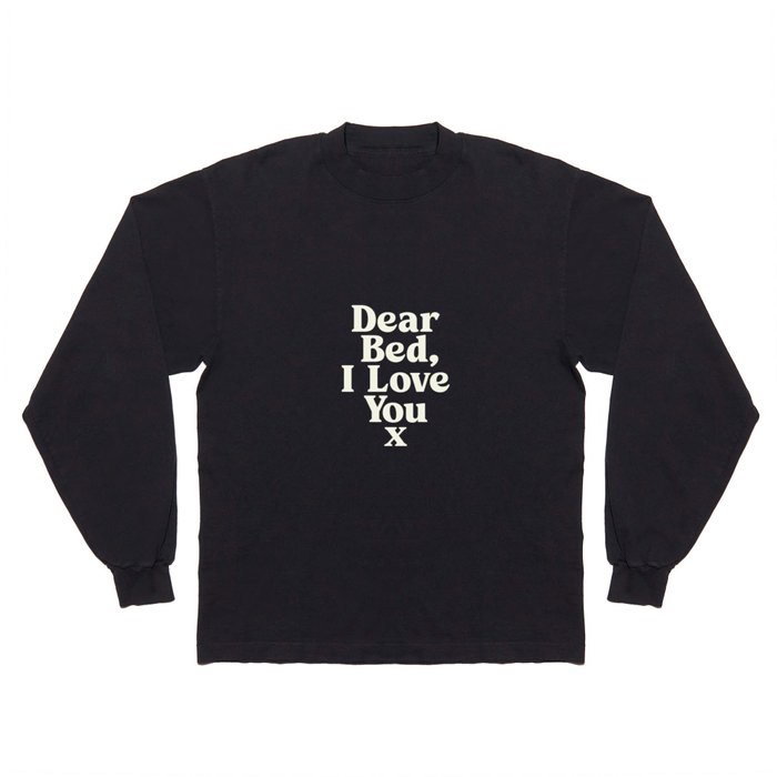 Dear Bed I Love You x Long Sleeve T Shirt