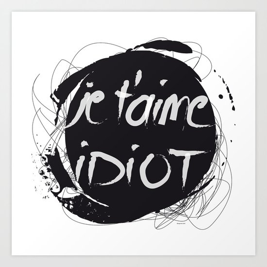 Je t'aime idiot Art Print