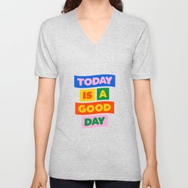 Today is a Good Day V Neck T Shirt