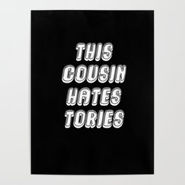 This Cousin Hates Tories - Funny Anti Tory Conservative Funny UK Politics Poster