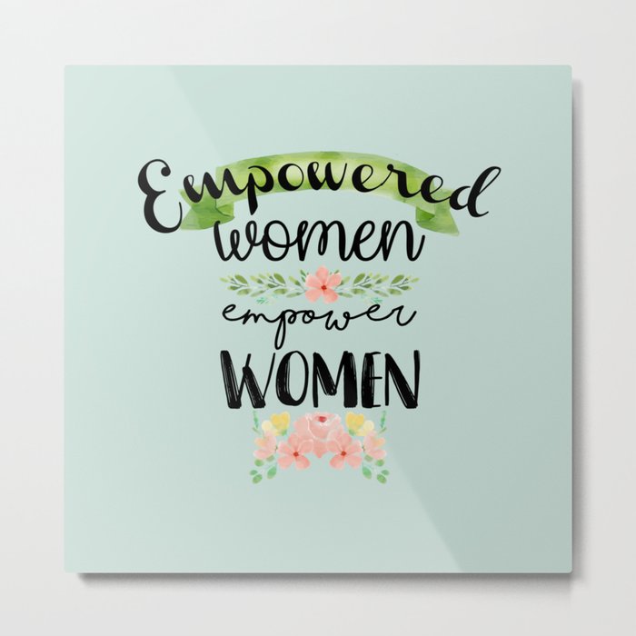 Empowered Women Empower Women Metal Print
