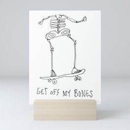 Get Off My Bones Mini Art Print