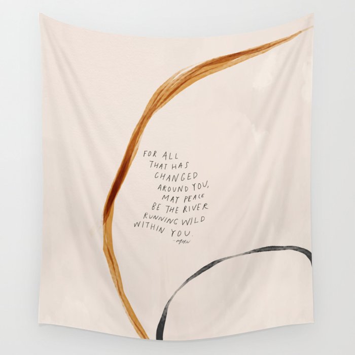 For All That Has Changed Around You, May Peace Be The River Running Wild Within You. Wall Tapestry