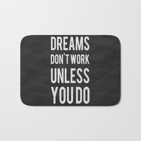 Dreams Don't Work Unless You Do Bath Mat