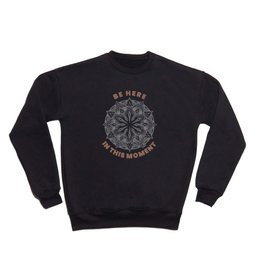 Be Here in This Moment Crewneck Sweatshirt