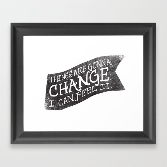 THINGS ARE GONNA CHANGE Framed Art Print