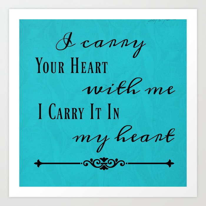 I Carry Your Heart Art Print