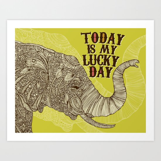 Today is my lucky day Art Print