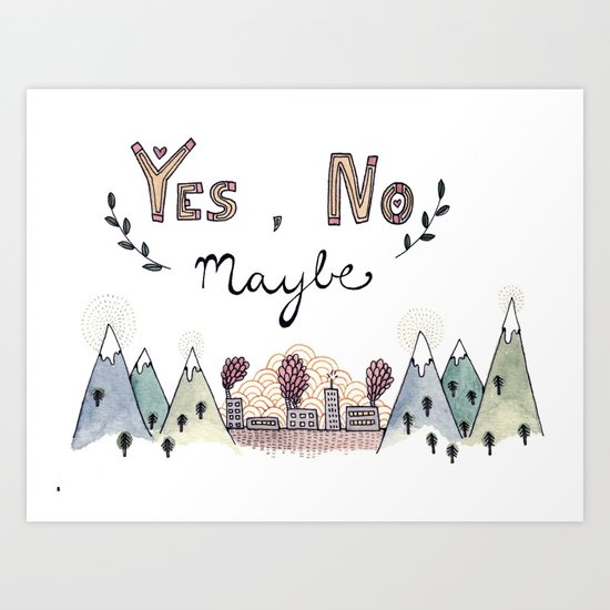Yes, No, Maybe Art Print