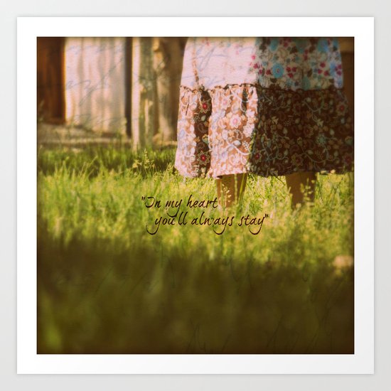 "In my heart you'll always stay" Art Print