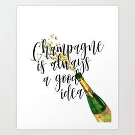 Champagne Is Always A Good Idea, Champagne Print, Champagne Poster Art Print
