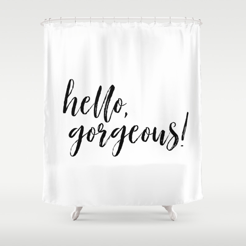 Hello Gorgeous Shower Curtain By Jakyjaninephotography Society6
