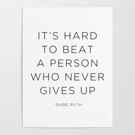 It's hard to beat a person who never gives up. Poster