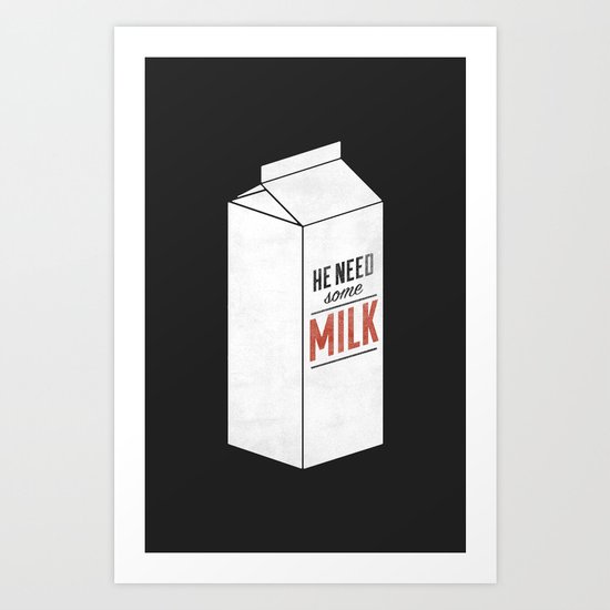He Need Some Milk Art Print
